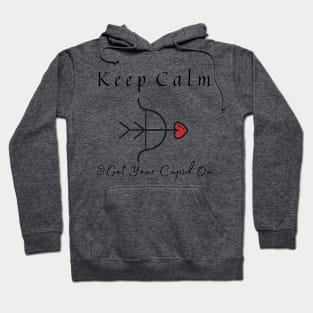 Valentines Day Cupid Quote | Keep Calm And Get Your Cupid On Hoodie